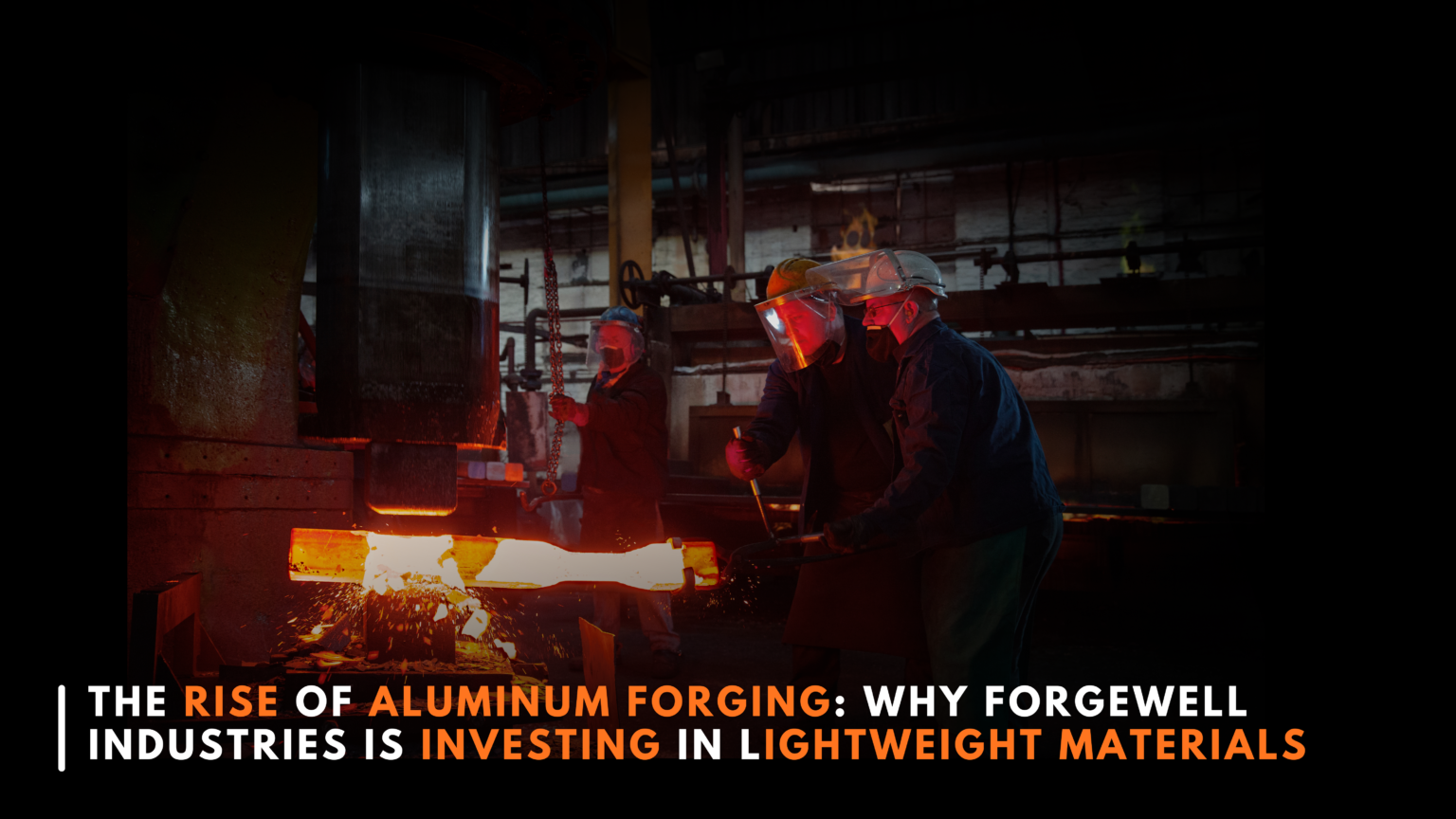 Aluminum forging and lightweight materials
